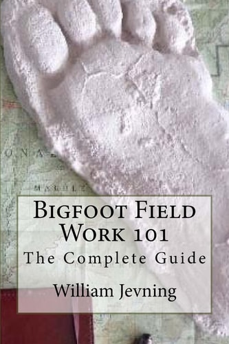 Bigfoot Field Work 101 The Complete Guide