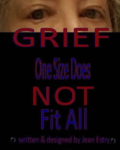 Grief One Size Does Not Fit All Book about Grief and How I Grieved with the Loss of My Loves Ones