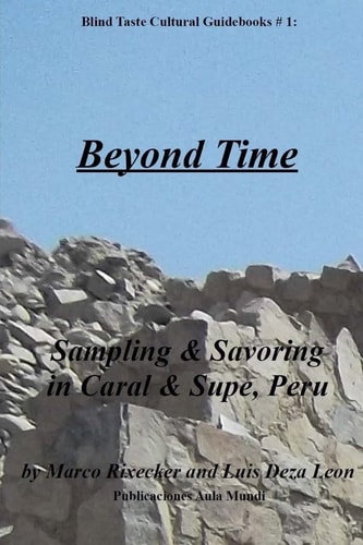 Beyond Time Sampling and Savoring in Caral and Supe, Peru