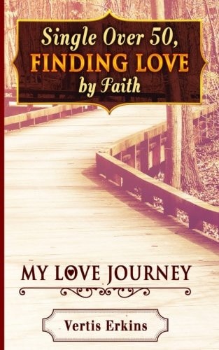 Single Over 50, Finding Love By Faith My Love Journey