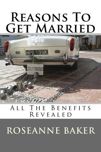 Reasons To Get Married All The Benefits Revealed