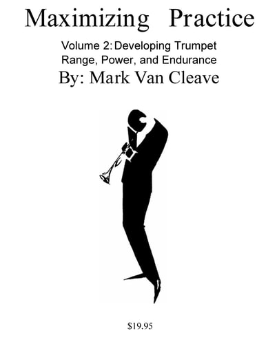 Maximizing Practice Volume 2 Developing Trumpet Range, Power, and Endurance