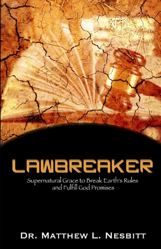 Lawbreaker Supernatural Grace To Breaks Earth's Rule to Fulfill God Promises