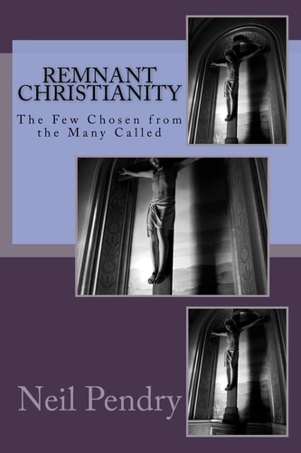 Remnant Christianity The Few Chosen from the Many Called