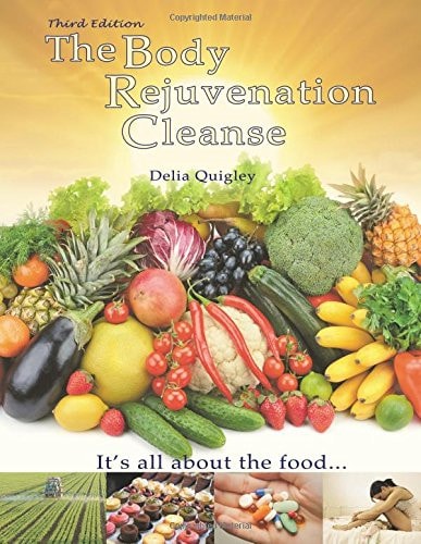 The Body Rejuvenation Cleanse It's All About The Food