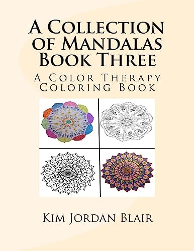 A Collection of Mandalas Book Three A Color Therapy Coloring Book