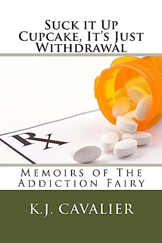 Suck It Up Cupcake, It's Just Withdrawal Memoirs of the Addiction Fairy