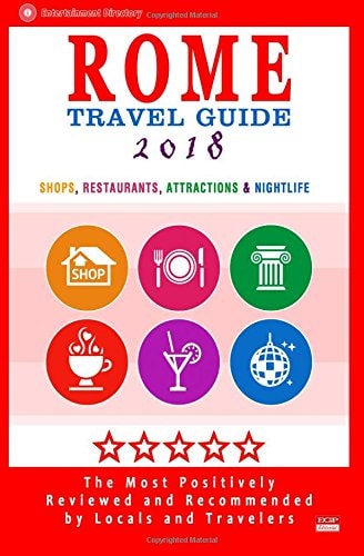 Rome Travel Guide 2018 Shops, Restaurants, Attractions and Nightlife in Rome, Italy (City Travel Guide 2018)