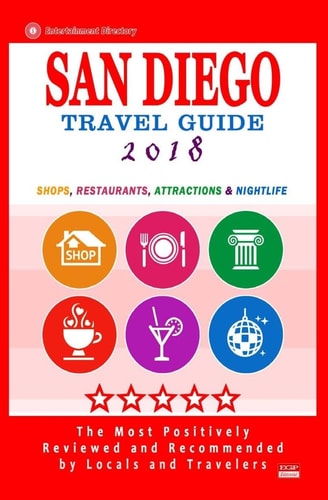 San Diego Travel Guide 2018 Shops, Restaurants, Attractions and Nightlife in San Diego, California (City Travel Guide 2018)