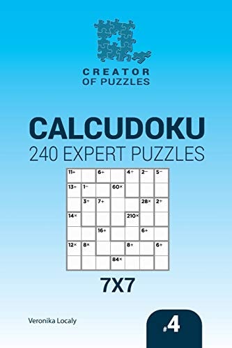 Creator of Puzzles - Calcudoku 240 Expert Puzzles 7x7 (Volume 4)
