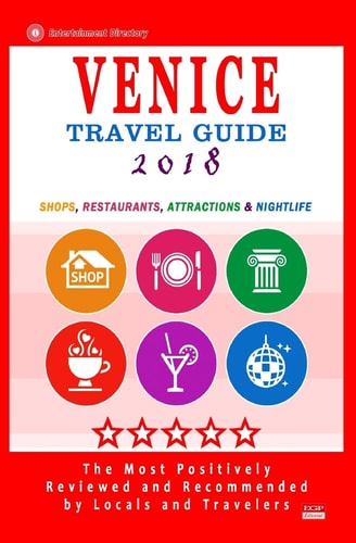 Venice Travel Guide 2018 Shops, Restaurants, Attractions and Nightlife (City Travel Directory 2018)