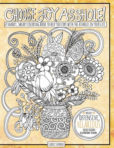Choose Joy Asshole Swear Word Adult Coloring Book, Stress Relief Via Humorous Phrases and Creative Insults to the Shitty People in Your Life. Relax and Laugh!