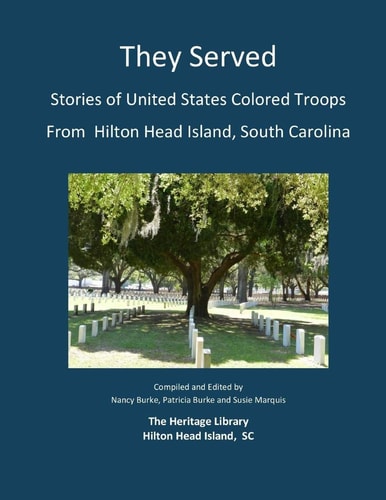 They Served Stories of United States Colored Troops from Hilton Head, South Carolina