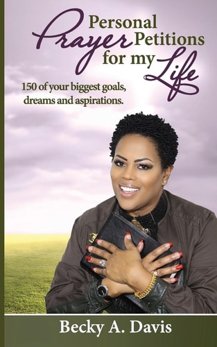 Personal Prayer Petitions for My Life 150 of Your Biggest Goals, Dreams and Aspirations