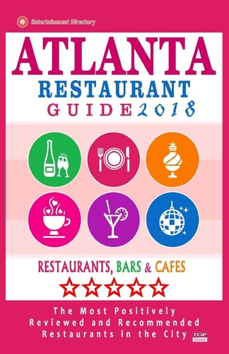 Atlanta Restaurant Guide 2018 Best Rated Restaurants in Atlanta - 500 Restaurants, Bars and Cafés Recommended for Visitors, 2018