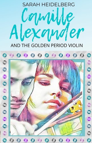 Camille Alexander and the Golden Period Violin Includes the Short Story: Redemption
