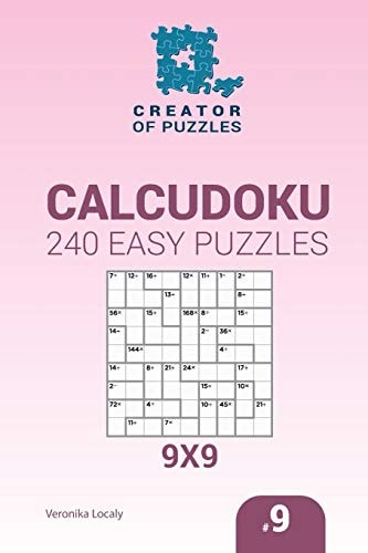 Creator of Puzzles - Calcudoku 240 Easy Puzzles 9x9 (Volume 9)