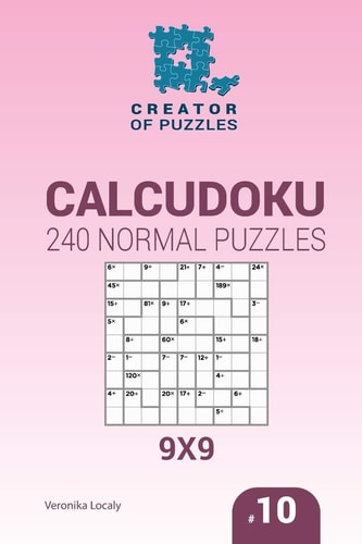 Creator of Puzzles - Calcudoku 240 Normal Puzzles 9x9 (Volume 10)