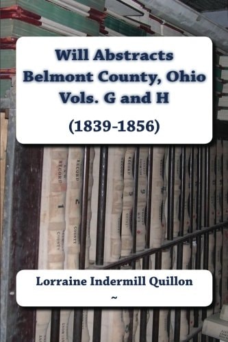 Will Abstracts Belmont County, Ohio Vols. G and H (1839-1856)