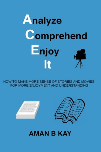 Analyze Comprehend Enjoy It How To Make More Sense Of Stories And Movies For More Enjoyment And Understanding