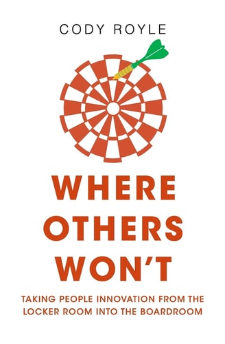 Where Others Won't Taking People Innovation from the Locker Room Into the Boardroom