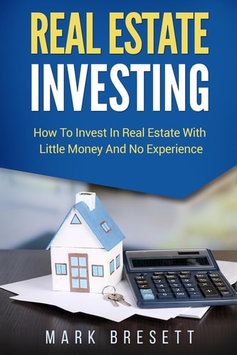 Real Estate Investing How To Invest In Real Estate With Little Money And No Experience