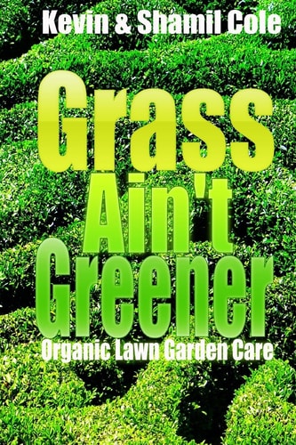 Grass Ain't Greener Organic Lawn Garden Care