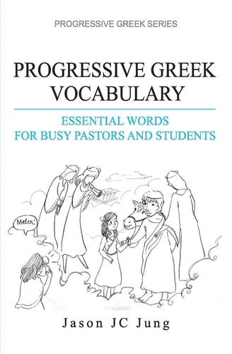 Progressive Greek Vocabulary Essential Words for Busy Pastors and Students