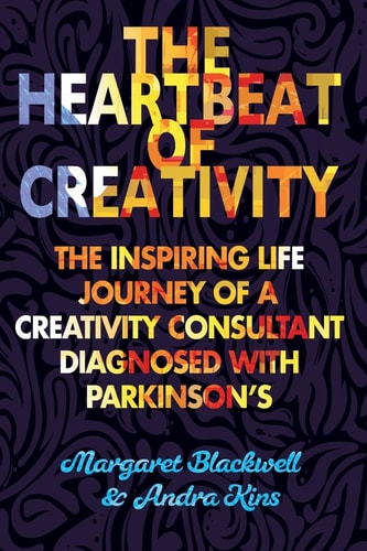 The Heartbeat of Creativity The Inspiring Life Journey of a Creativity Consultant Diagnosed with Parkinson's