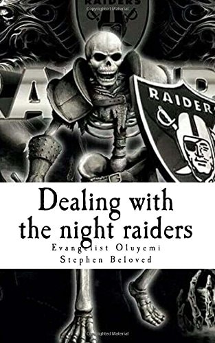 Dealing with the Night Raiders With Dreams to Beware of and Destiny Changing Prayer Points