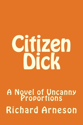Citizen Dick A Novel of Uncanny Proportions