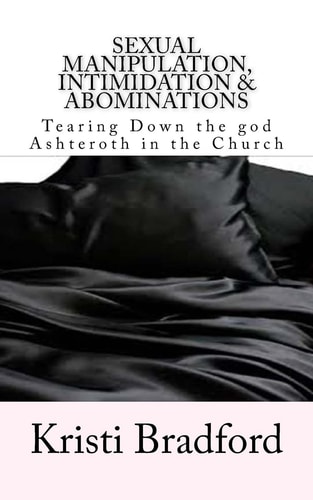 Sexual Manipulation, Intimidation and Abominations Tearing Down the God Ashteroth in the Church