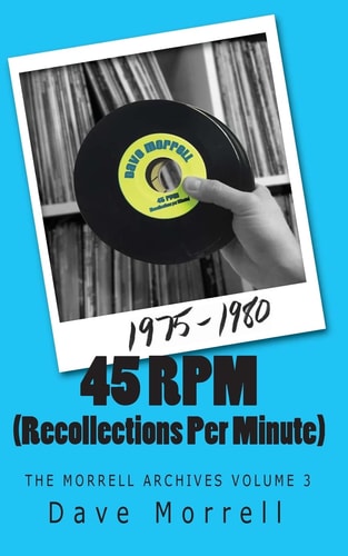 45 RPM (Recollections Per Minute) The Morrell Archives Volume 3