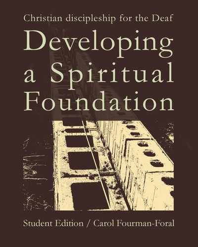 Developing a Spiritual Foundation Student Edition Christian Discipleship for the Deaf