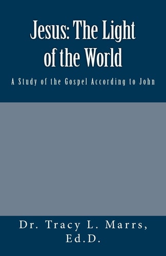 Jesus The Light of the World: A Study of the Gospel According to John