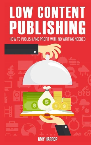 Low Content Publishing How to Publish and Profit with No Writing Needed