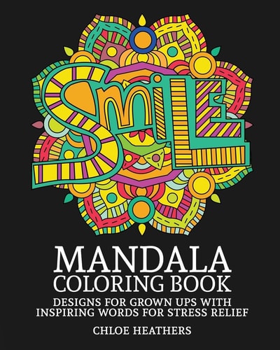 Mandala Coloring Book Designs for Grown Ups with Inspiring Words for Stress Relief