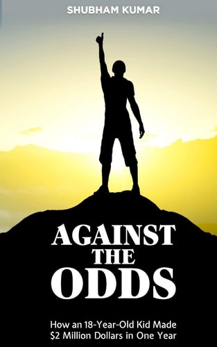 Against the Odds How an 18 Year Old Kid Made $2 Million Dollars in a Year