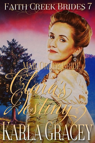 Mail Order Bride - Clara's Destiny Clean and Wholesome Historical Western Mail Order Bride Inspirational Romance