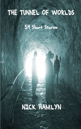 The Tunnel Of Worlds 54 Short Stories