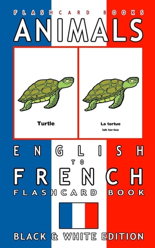 Animals - English to French Flashcard Book Black and White Edition