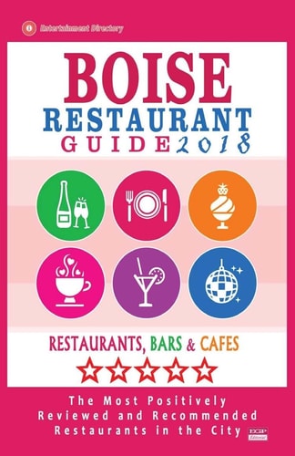Boise Restaurant Guide 2018 Best Rated Restaurants in Boise, Idaho - 500 Restaurants, Bars and Cafés Recommended for Visitors, 2018