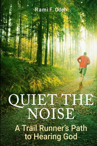 Quiet The Noise A Trail Runner's Path to Hearing God