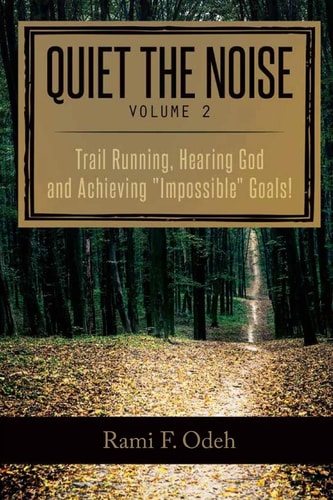Quiet The Noise Trail Running, Hearing God and Achieving "Impossible" Goals!