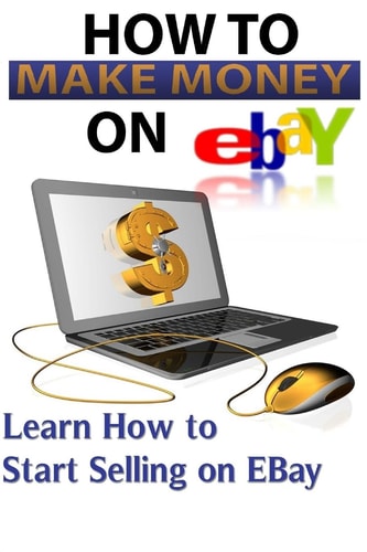 Ebay Start Selling on Ebay and Making Money Online