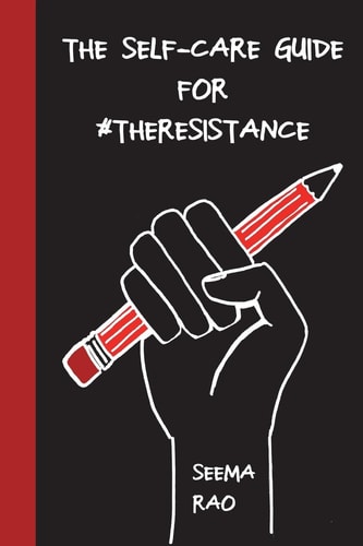 The Self-Care Guide For #TheResistance A Workbook for the Socially Conscious And/ Or Stressed