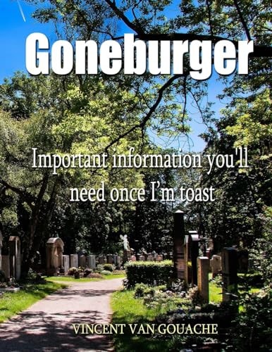 Goneburger - Important Information You'll Need Once I'm Toast