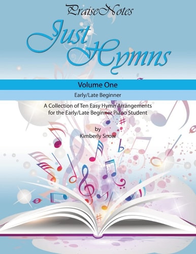 Just Hymns (Volume 1) A Collection of Ten Easy Hymns for the Early/Late Beginner Piano Student