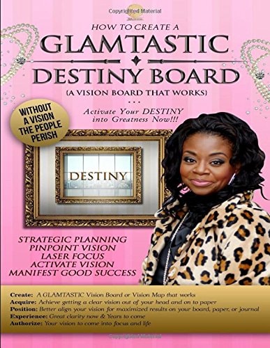 How to Create a GLAMTASTIC Destiny Vision Board GLAMTASTIC Destiny Vision Boards Are Activated by Faith to Push You Into Your DESTINY Now!!!