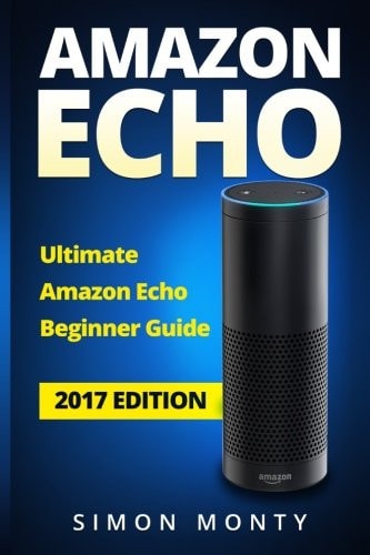 Amazon Echo Ultimate Amazon Echo Beginner Guide